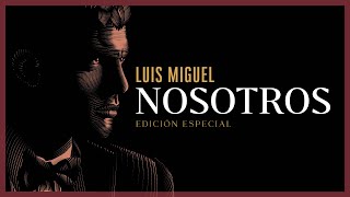 NOSOTROS - Luis Miguel (con letra-EDICIÓN ESPECIAL)
