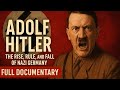 Adolf Hitler: The Rise, Rule, and Fall of Nazi Germany | Full Documentary