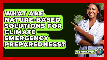 What Are Nature-based Solutions For Climate Emergency Preparedness? - Earth Science Answers