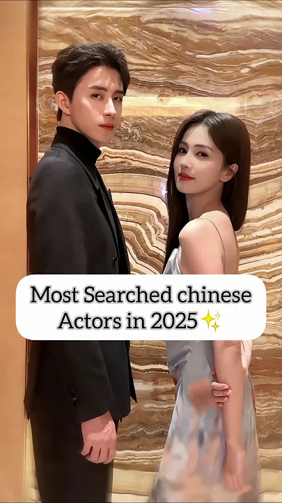 Who Are The Most Searched Chinese Actors In 2025? #chineseactor #cdrama #trending #viral #popular