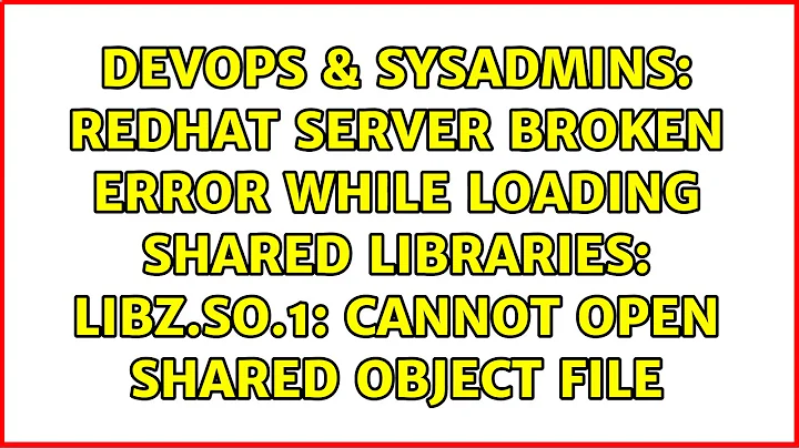 Redhat server broken error while loading shared libraries: libz.so.1: cannot open shared object...