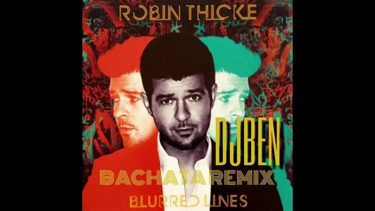 ROBIN THICKE BLURRED LINES BACHATA REMIX DJBEN 2022 ROBIN THICKE BLURRED LINES BACHATA REMIX DJBEN 2022