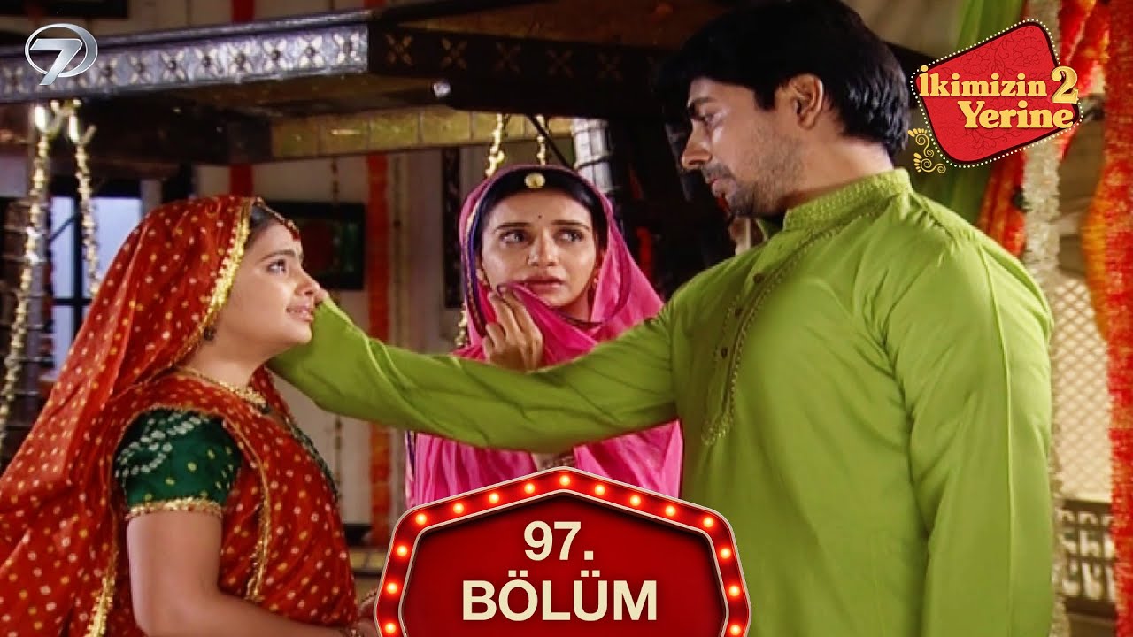 İkimizin Yerine Hint Dizisi 97. Bölüm
