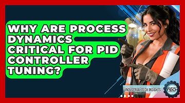 Why Are Process Dynamics Critical For PID Controller Tuning? - Industrial Tech Insights