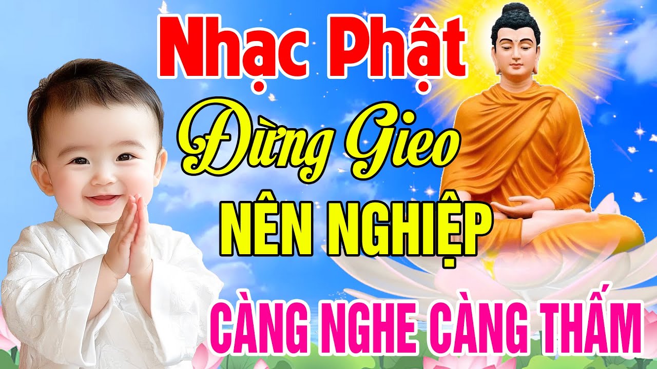 Nhạc Phật - Nhạc Phật Giáo Hay Nhất 2025 #79 Bài Đừng Gieo Nên Nghiệp... Càng Nghe Càng Thấm