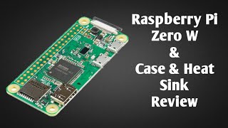 Raspberry pi zero W & Case & Heatsink Review