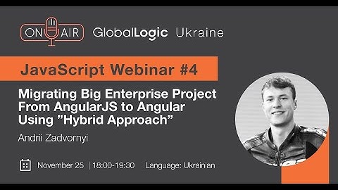 Andrii Zadvornii Migrating Big Enterprise Project from AngularJS to Angular Using “Hybrid Approach