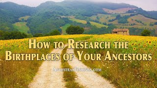 How to Research the Birthplaces of Your Ancestors | Ancestral Findings Podcast