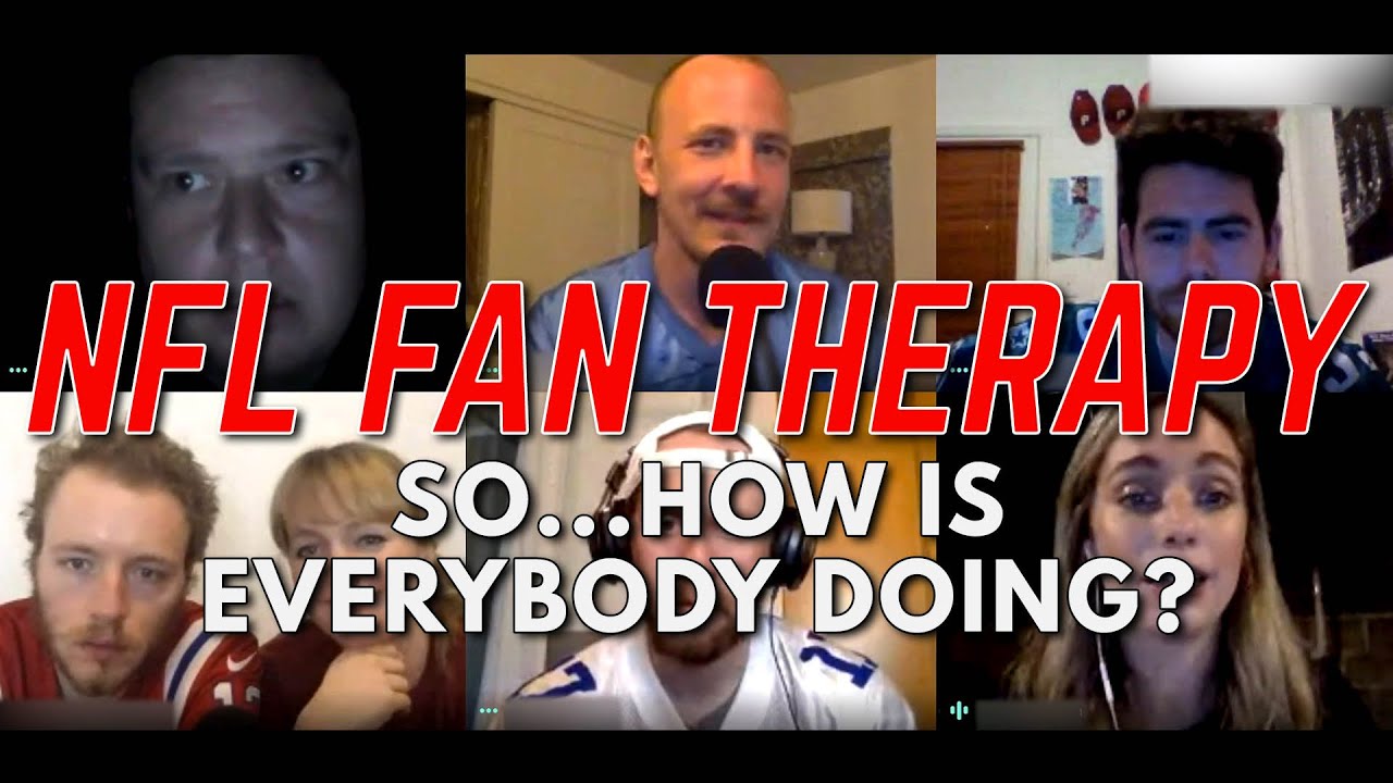 NFL FAN THERAPY So...How Is Everybody Doing? YouTube