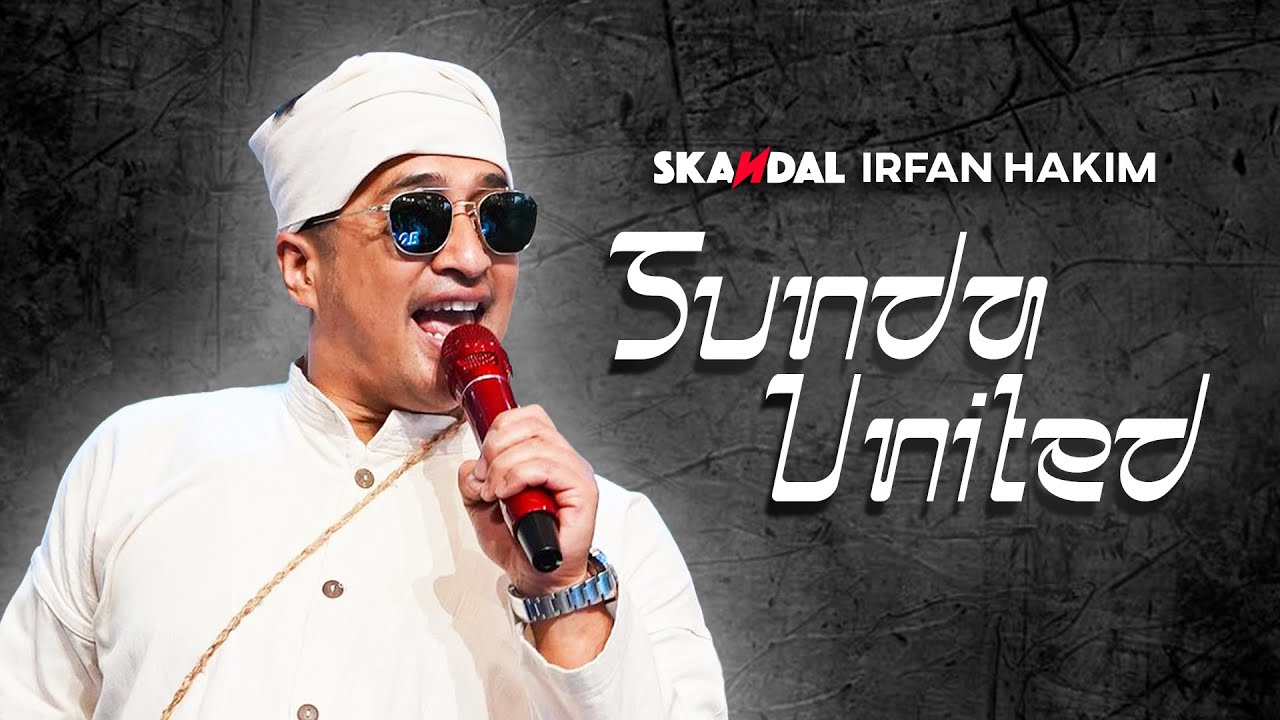 SKANDAL IRFAN HAKIM - Sunda United ( Official Music Video )