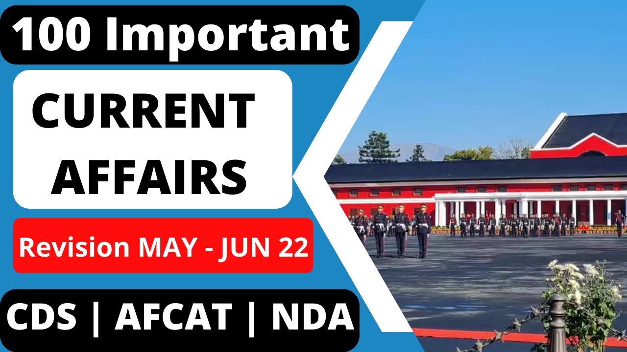 100 Most Important Current Affairs for CDS 2 2022 | NDA | May 2022 ...