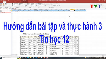 Hướng dẫn làm Bài tập thực hành 3 tin học 12 chi tiết với Access 2016 | Thủ thuật tin học