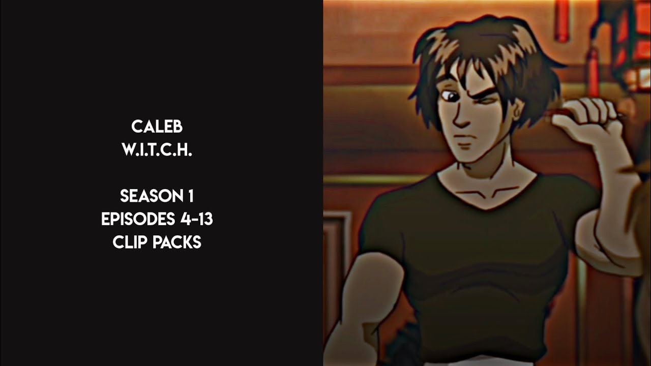Caleb W.I.T.C.H. clip packs for editing [season 1 episodes 4-13] - YouTube