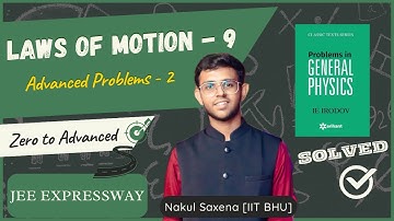 Advanced Problems -2 + Irodov Solutions | Laws of Motion - 9 | JEE EXPRESSWAY | IITIAN NAKUL SAXENA