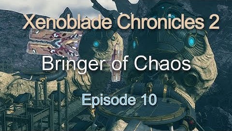 Xenoblade Chronicles 2 Bringer of Chaos Episode 10: Ancient Weapons