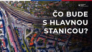 ČO BUDE S HLAVNOU STANICOU? - ŽELEZNIČNÝ UZOL BRATISLAVA 1. časť