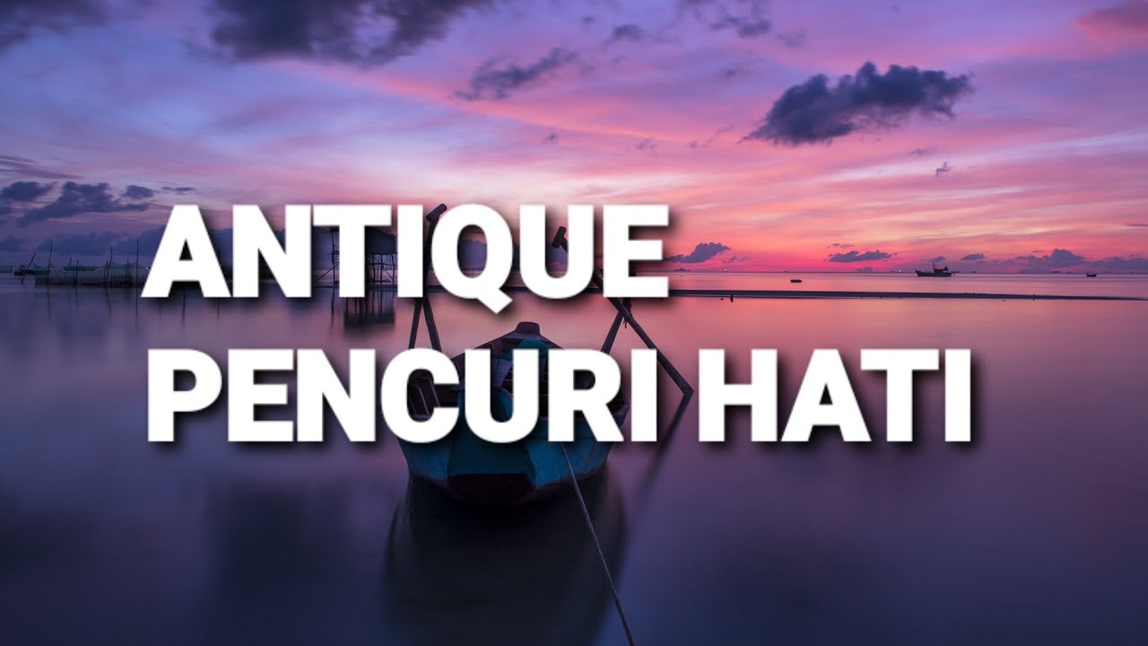 Pencuri Hati (lirik) Antique YouTube Music