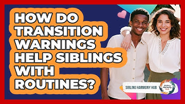 How Do Transition Warnings Help Siblings With Routines? - Sibling Harmony Hub