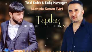 Tural Sedali & Sadiq Hemzeyev - Menide Seven Biri Tapilar 2023
