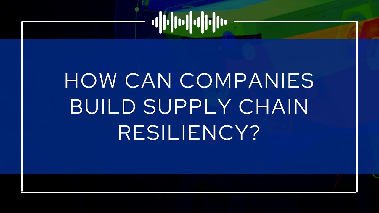 How Can Companies Build Supply Chain Resiliency? - YouTube
