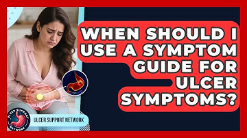 When Should I Use a Symptom Guide for Ulcer Symptoms? | Ulcer Support Network News