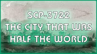 SCP 3722 - The City That Was Half the World