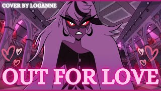 【 Loganne 】Out For Love Cover ⌜ Hazbin Hotel ⌟