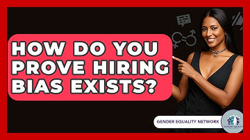 How Do You Prove Hiring Bias Exists? - Gender Equality Network