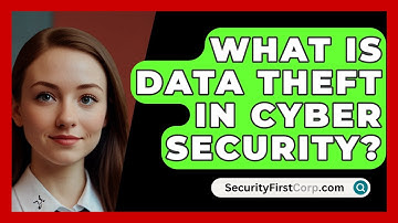 What Is Data Theft In Cyber Security? - SecurityFirstCorp.com