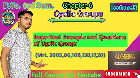 B.Sc. 3rd Sem. Math Algebra Chapter-6 Cyclic Groups Lecture-3 #bsc #mathematics #NK Smart Classes
