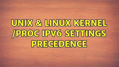 Unix & Linux: Kernel /proc ipv6 settings precedence (2 Solutions!!)