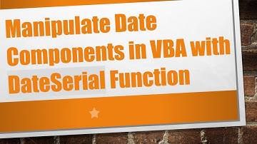 Manipulate Date Components in VBA with DateSerial Function