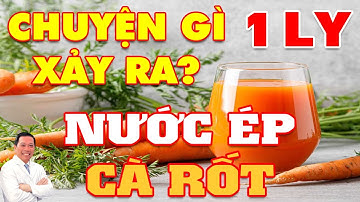 Chuyện gì xảy ra nếu uống 1 ly NƯỚC ÉP CÀ RỐT mỗi ngày