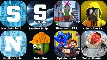 Nextbots Sandbox,Sandbox In Space,Titan Head FPS Shooting,Hide in The Bankroom,Nextbots in Maze