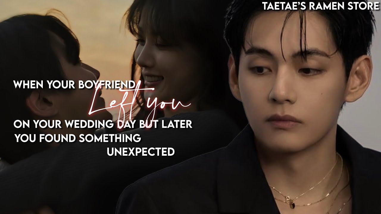 When your Boyfriend LEFT YOU on your wedding day but later you found something unexpected [KTH FF]