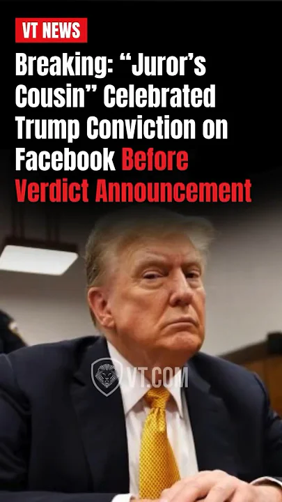 Breaking: “Juror’s Cousin” Celebrated Trump Conviction on Facebook Before Verdict Announcement
