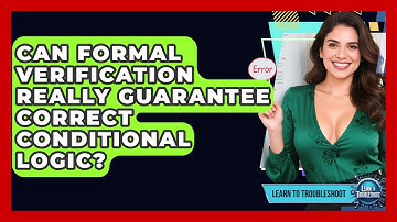 Can Formal Verification Really Guarantee Correct Conditional Logic? - Learn To Troubleshoot