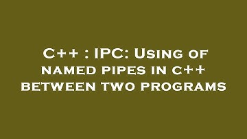 C++ : IPC: Using of named pipes in c++ between two programs