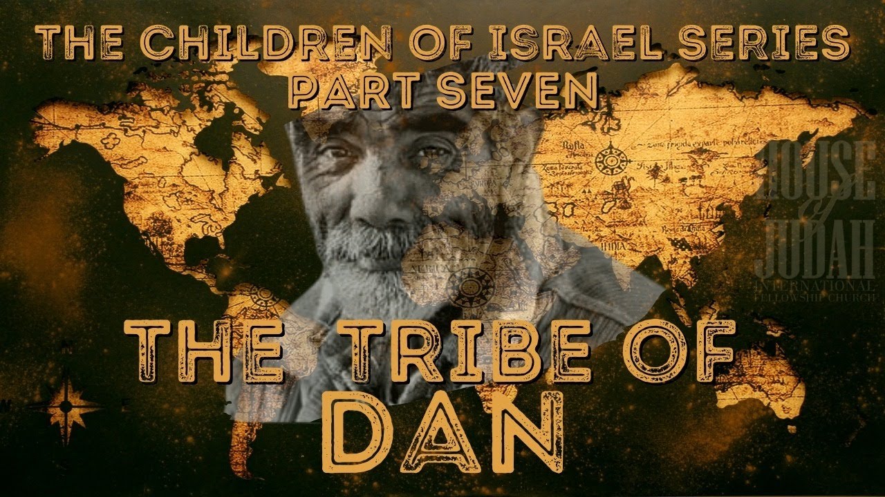 THE CHILDREN OF ISRAEL SERIES PT. 7 : THE TRIBE OF DAN