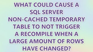 What could cause a SQL Server non-cached temporary table to NOT trigger a recompile when a large amo