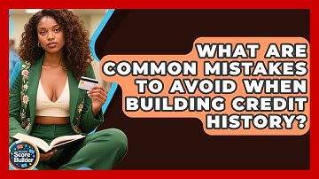 What Are Common Mistakes to Avoid When Building Credit History? | Student Score Builder News