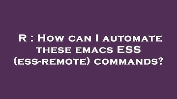 R : How can I automate these emacs ESS (ess-remote) commands?