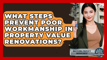 What Steps Prevent Poor Workmanship In Property Value Renovations? - Mastering Property Management