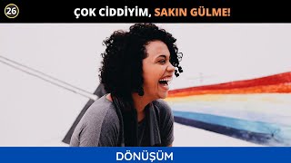 Dönüşüm: Çok Ciddiyim, Sakın Gülme