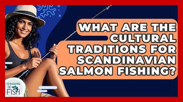 What Are The Cultural Traditions For Scandinavian Salmon Fishing? - Chasing Big Fish