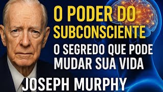 O Poder do Subconsciente: O Segredo que Pode Mudar Sua Vida | Joseph Murphy