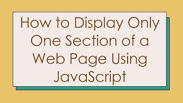 How to Display Only One Section of a Web Page Using JavaScript