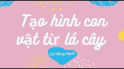 Tạo hình con vật từ lá cây