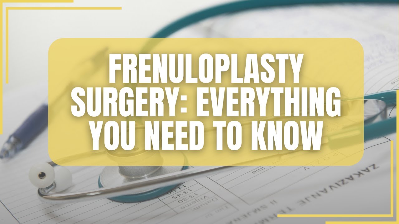 Frenuloplasty Surgery: Everything You Need to Know