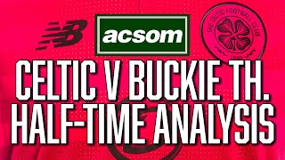 Celtic v Buckie Thistle // LIVE Half-Time Analysis // A Celtic State of Mind // ACSOM